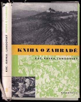 Kniha o zahradě : praktická příručka zahradnická - Václav Kác, Bohumil Kavka, František Landovský (1952, Melantrich) - ID: 778618