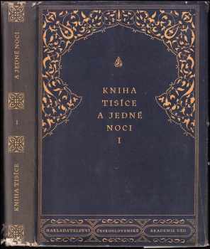 Kniha Tisíce a jedné noci : I - Podle kalkatského vydání Macnaghtenova z let 1839-1842 se zřením k tisku bulackému z r. 1279 h z arabštiny přeložil Felix Tauer - Kniha tisíce a jedné noci (1958, Nakladatelství Československé akademie věd) - ID: 231304