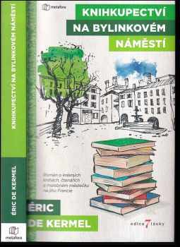 Éric de Kermel: Knihkupectví na Bylinkovém náměstí : řekni mi, co čteš, a já ti řeknu, kdo jsi