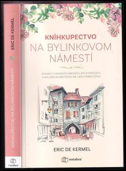 Kníhkupectvo na Bylinkovom námestí : román o krásnych knihách, ich čitateľoch malebnom mestečku na juhu Francúzska - Éric de Kermel (2021) - ID: 798247