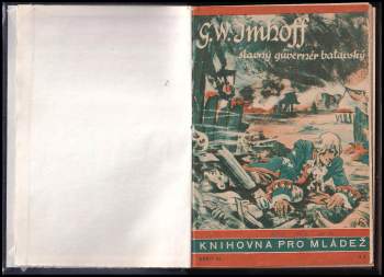 John George Hagenbeck: Knihovna pro mládež - čísla 22 - 42 - Imhoff, slavný guvernér batavský + Rychlé čluny v boji + Zákopníci dobývají Eben-Emaelu + Strašidelná loď + Železná křídla + Ukradený vynález + Boj s minou + Objevitel Troje [H. Schliemann] + Pancéřový stihač od Abbeville + Jak byl nalezen pekingský člověk + Poručík a dva muži + Oheň na palubě + Shledání na Východě + Zlézáme severní stěnu Matterhornu + Za divou zvěří...