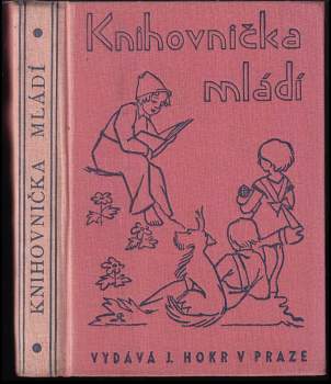 Knihovnička mládí - Pan učitel ; Domácí nemoc + Pražské povídky a pověsti + Karla + Za dračí korunu a jiné povídky + Chvatěrubský kvas + Petr Obrovec + Pověsti z českého Podkrkonoší + Zlatá jablka a devět pavic a jiné vybrané báje + Divoké kachňátko a jiné povídky z přírody - V JEDNOM SVAZKU