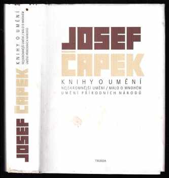 Josef Čapek: Knihy o umění - Nejskromnější umění / Málo o mnohém / Umění přírodních národů