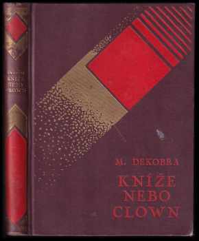 Kníže nebo clown : humoristický román - Maurice Dekobra (1927, Přítel knihy) - ID: 153518