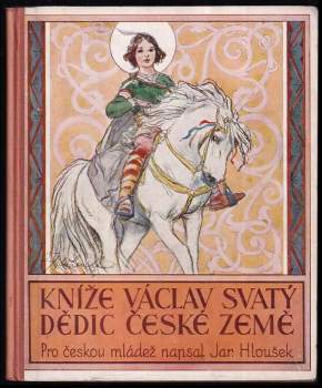 Jaroslav Hloušek: Kníže Václav svatý, dědic země české