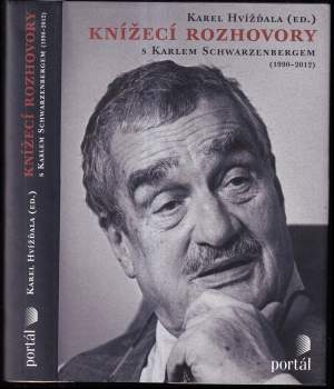 Karel Schwarzenberg: Knížecí rozhovory s Karlem Schwarzenbergem, aneb, Historická zkušenost se bohužel nedědí, kdežto předsudky ano