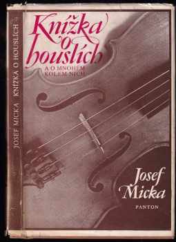 Josef Ladislav Micka: Knížka o houslích a o mnohém kolem nich