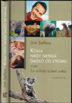 Dirk Steffens: Koala nikdy nepadá daleko od stromu, aneb, Za zvířaty kolem světa