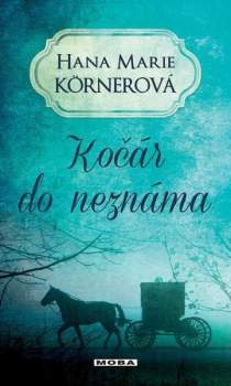 Hana Marie Körnerová: Kočár do neznáma