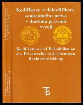 Kodifikace a dekodifikace soukromého práva v dnešním právním vývoji - sborník [z kolokvia Bern 23-25. dubna 1997] = Kodifikation und Dekodifikation des Privatrechts in der heutigen Rechtsentwicklung.