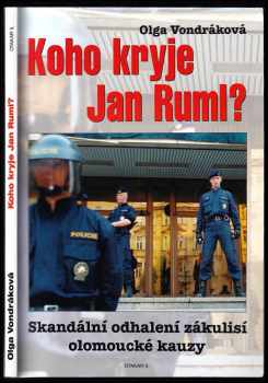 Koho kryje Jan Ruml? : skandální odhalení zákulisí olomoucké kauzy