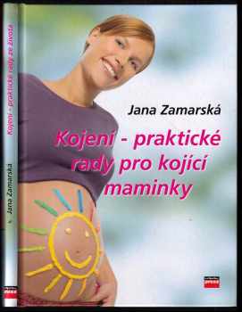 Jana Zamarská: Kojení : praktické rady pro maminky