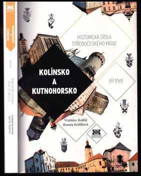 Historická sídla Středočeského kraje - Kolínsko a Kutnohorsko - Díl třetí : Kolínsko a Kutnohorsko - Díl třetí