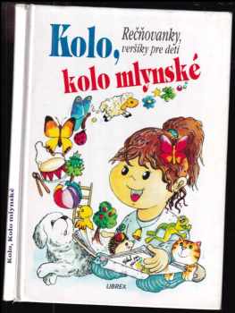 Kolo, kolo mlynské - Rečňovanky, veršíky pre deti - Adolf Dudek (1995, Librex) - ID: 527834