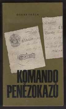 Oskar Skála: Komando penězokazů : vzpomínky muže, který měl v rukou bedny z Toplitzského jezera