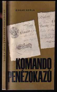 Komando penězokazů : vzpomínky muže, který měl v rukou bedny z Toplitzského jezera - Oskar Skála (1964, Mladá fronta) - ID: 147394