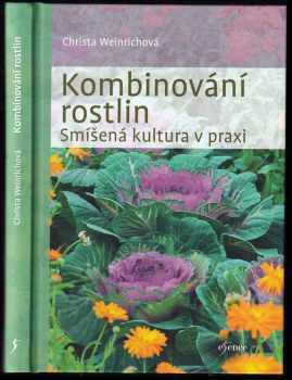 Kombinování rostlin : smíšená kultura v praxi - Christa Weinrich (2018, Euromedia Group) - ID: 2019548