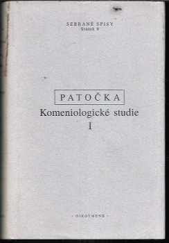 Jan Patočka: Komeniologické studie - soubor textů o J. A. Komenském. Díl 1, Texty publikované v letech 1941-1958