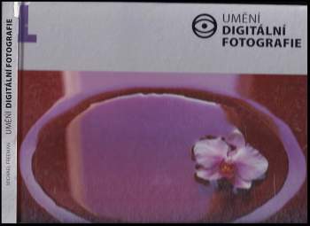 Michael Freeman: Umění digitální fotografie