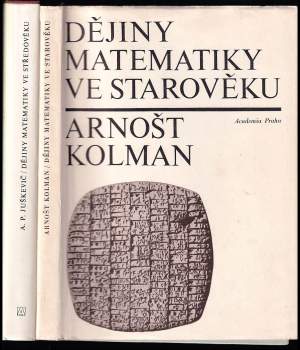 Arnošt Kolman: KOMPLET Historie 2X Dějiny matematiky ve starověku + Dějiny matematiky ve středověku