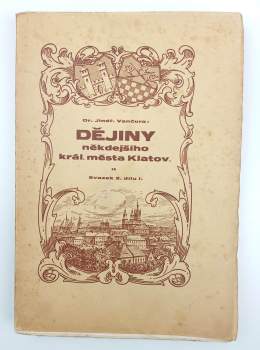 Jindřich Vančura: Dějiny někdejšího král. města Klatov Svazek 1. + Svazek 2. dílu I.