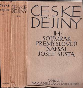 KOMPLET Josef Šusta- České dějiny : Dílu II. část 1 - Soumrak Přemyslovců a jejich dědictví + České dějiny : Dílu II. část 2 - Král cizinec