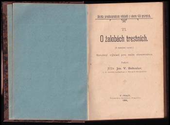 Josef Václav Bohuslav: KOMPLET  O žalobách trestních + O služebnostech + Naše obce a nové zákony procesní + Vedení exekuce dle nového řádu exekučního + Věřitel a dlužník + O nemanželských dětech