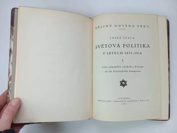 Josef Šusta: KOMPLET Světová politika v letech politika v letech I. - VI. díl +  Úvahy a drobné spisy historické I. + II. Dějiny Evropy v letech 1812 - 1870 I. + II./1 + II/2 + Z dob dávných i blízkých