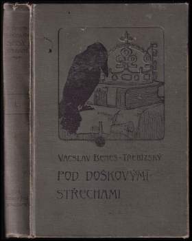 Václav Beneš-Třebízský: KOMPLET Václav Beneš-Třebízský:  Pod doškovými střechami (díl 1) + V záři kalicha (díl 1) + Z různých dob (pořadí první) + Z různých dob ((pořadí třetí) + Z různých dob(pořadí páté) + Z různých dob (pořadí  šesté) + Z různých dob (pořadí sedmé) + Královna Dagmar
