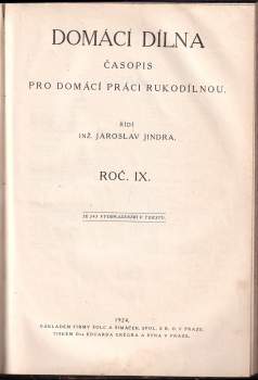 Jaroslav Jindra: KOMPLET Vynálezy a pokroky- Ročník XIII + Domácí dílna - časopis pro domácí práci rukodílnou - Ročník  IX