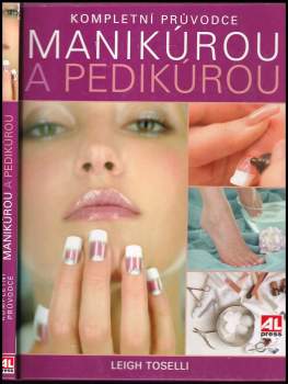 Kompletní průvodce manikúrou a pedikúrou