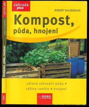Kompost, půda, hnojení : zdravá zahradní půda, výživa rostlin, hnojení