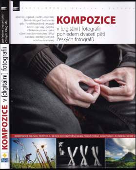 Kompozice v (digitální) fotografii pohledem dvaceti pěti českých fotografů