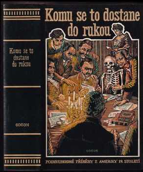 Komu se to dostane do rukou, aneb, Podivuhodné příběhy z Ameriky 19. století : povídky s vyobrazeními - Michal Cihlář (1992, Odeon) - ID: 496495