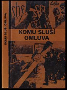 Komu sluší omluva : Češi a sudetští Němci : (dokumenty, fakta, svědectví)