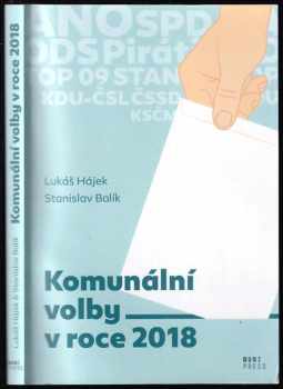 Komunální volby v roce 2018 - Lukáš Hájek, Stanislav Balík (2020, Masarykova univerzita, Fakulta sociálních studií, Mezinárodní politologický ústav) - ID: 705863