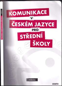 Komunikace v českém jazyce pro střední školy : učebnice