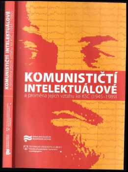 Kamil Činátl: Komunističtí intelektuálové a proměna jejich vztahu ke KSČ (1945-1989)