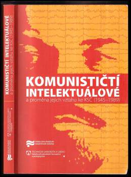 Komunističtí intelektuálové a proměna jejich vztahu ke KSČ (1945-1989)