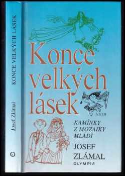 Konce velkých lásek, aneb, Kamínky z mozaiky mládí : vzpomínky z předválečných a protektorátních let na Moravě - Josef Zlámal (1997, Olympia) - ID: 633956