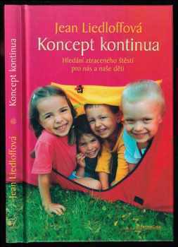 Koncept kontinua : hledání ztraceného štěstí pro nás i naše děti - Jean Liedloff (2007, DharmaGaia) - ID: 806674