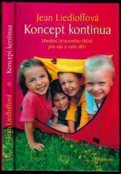 Koncept kontinua : hledání ztraceného štěstí pro nás i naše děti - Jean Liedloff (2007, DharmaGaia) - ID: 657356