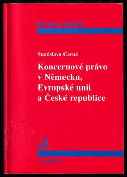Koncernové právo v Německu, Evropské unii a České republice - Stanislava Černá (1999, C.H. Beck) - ID: 612990