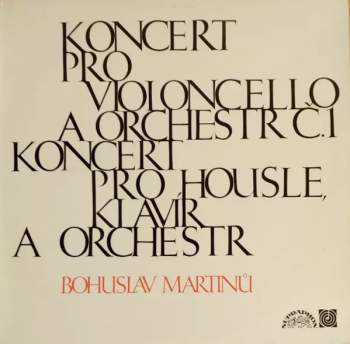 Bohuslav Martinů: Koncert Pro Violoncello A Orchestr Č.1 / Koncert Pro Housle, Klavír A Orchestr