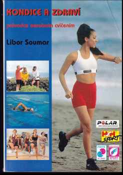 Libor Soumar: Kondice a zdraví - průvodce aerobním cvičením