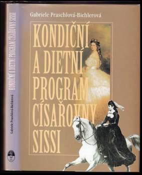 Gabriele Praschl-Bichler: Kondiční a dietní program císařovny Sissi
