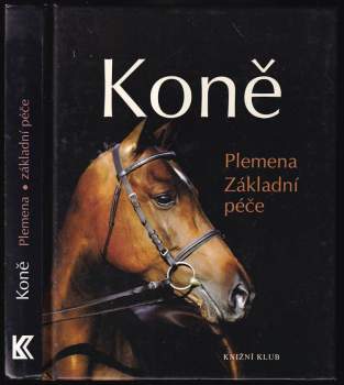 Koně : plemena, základní péče