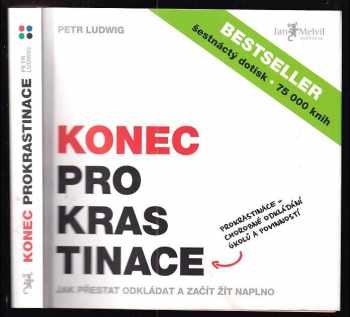 Konec prokrastinace - PODPIS PETR LUDWIG : prokrastinace = chorobné odkládání úkolů a povinností - Petr Ludwig (2013, Jan Melvil) - ID: 771968