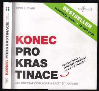 Konec prokrastinace : prokrastinace = chorobné odkládání úkolů a povinností - Petr Ludwig (2013, Jan Melvil) - ID: 758956