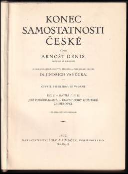 Ernest Denis: Konec samostatnosti české - Díl I., Kniha I. a II + Díl II., Kniha I.-III